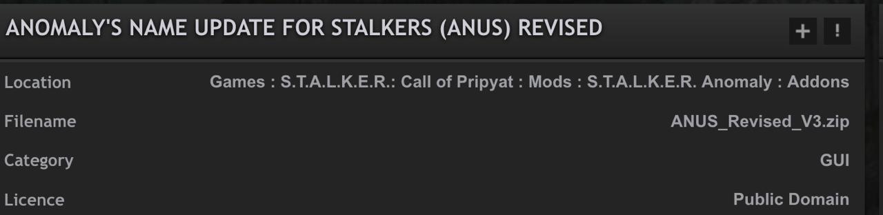 МАМЕ UPDATE FOR STALKERS (ANUS) REVISED Location Games S.T.A.L.K.E.R.: Call of Pripyat Mods S.T.A.L.K.E.R. Anomaly Addons Filename ANUS Revised V3.zip Category GUI Licence Public Domain