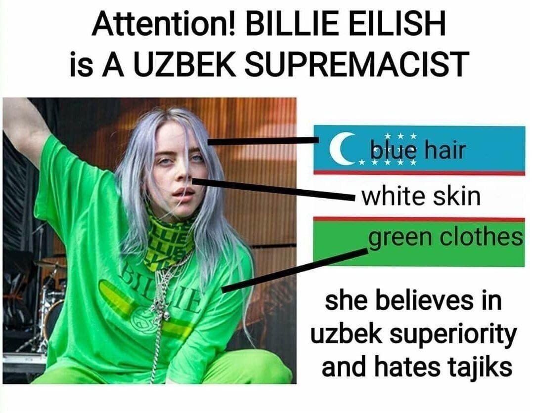 Attention! BILLIE EILISH is AUZBEK SUPREMACIST white skin far she believes in А А uzbek superiority у and hates tajiks