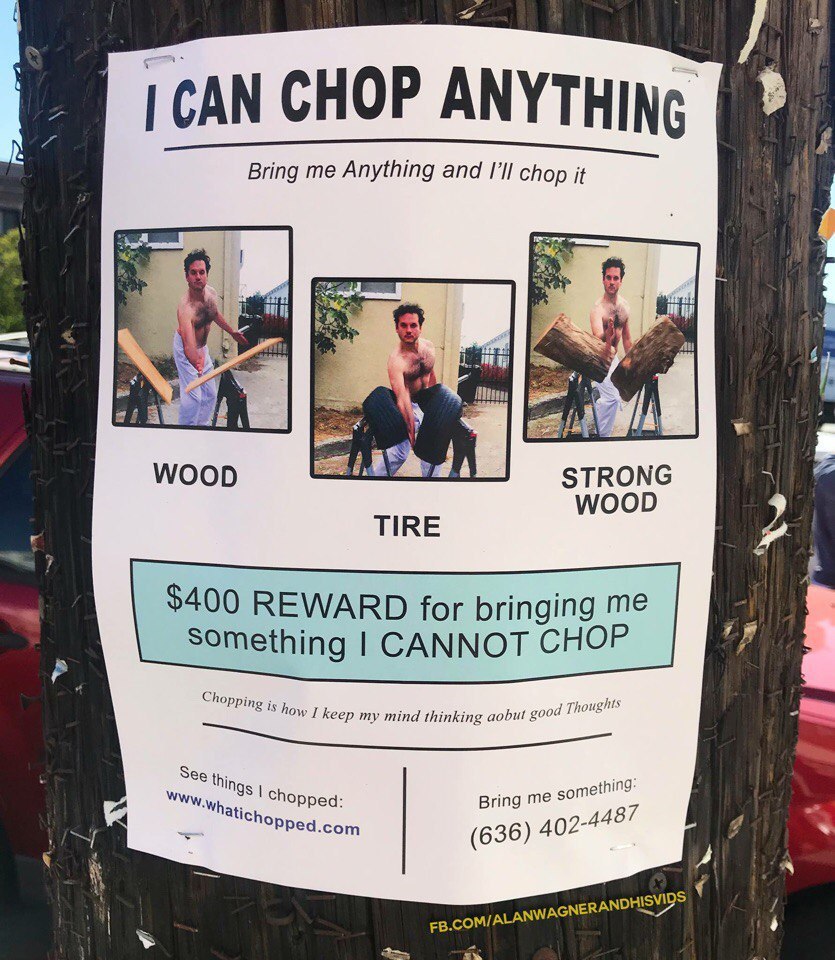 a CHOP ANYTHINc [8 Bring me Anything and I'll chop it fli WOOD A STRONG wooD TIRE $400 REWARD for bringing me Something CANNOT CHOP Chopping keep my mind thinking aobut good ее thi ing me something 2 