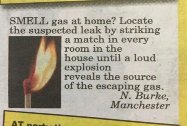 SMELL gas at home? Locate the suspected leak striking a match in every room in the house until a loud explosion reveals the source of the Burke, Manchester
