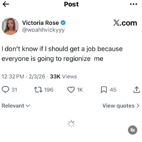 Post Victoria Rose X.com @woahhvickyyy don't know if should get a job because everyone is going to regionize me 12:32 2/3/26 Views 31 tlie 45 Relevant View quotes