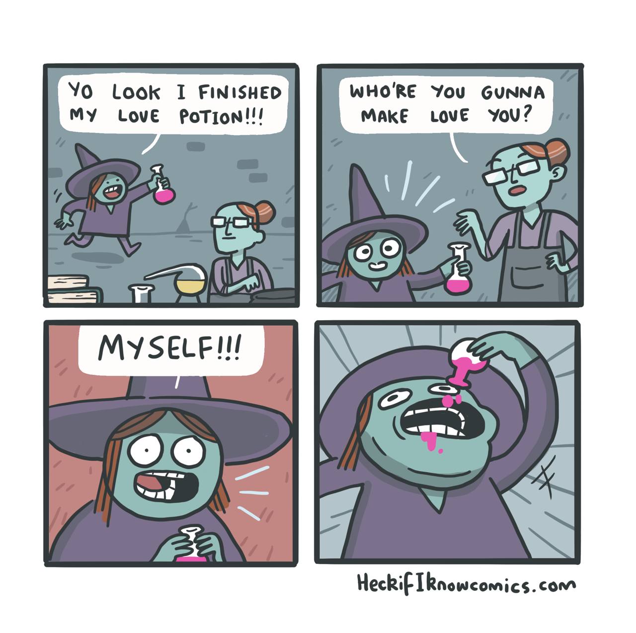Look I FINISHED WHO'RE You GUNNA MY Love PoTion!!! MAKE Love You? 550 Heckif IRnowcomics.com