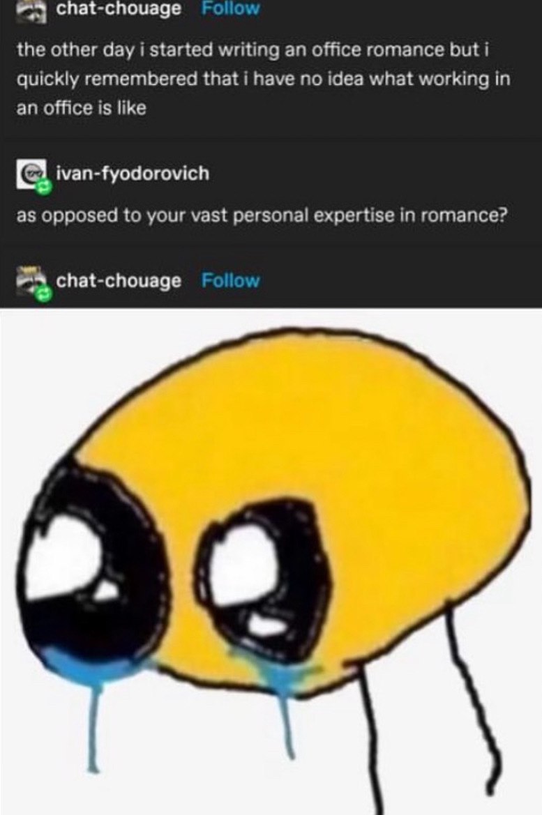 chat-chouage the other day i started writing an office romance but i quickly remembered that i have no idea what working in an office is like ivan-fyodorovich as opposed to your vast personal expertis