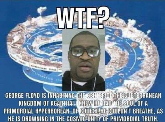 fle ЗА GEORGE FLOYD IS TNHOBITING KINGDOM OF OF A PRIMORDIAL HYPERBOREAN. OF BREATHE, AS НЕ IS DROWNING IN THE COSMIC-UNITY OF PRIMORDIAL TRUTH.