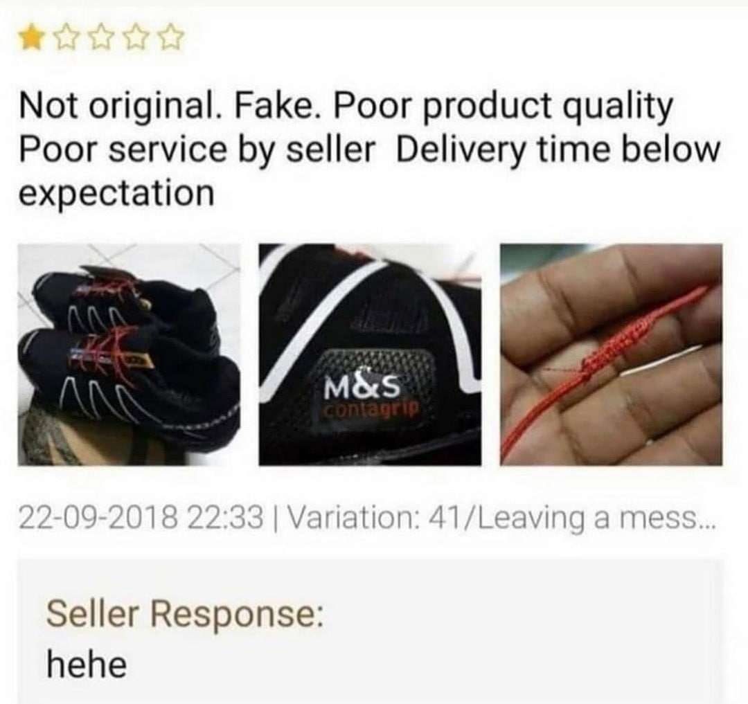Not original. Fake. Poor product quality Poor service seller Delivery time below expectation a 4 22-09-2018 22:33 Variation: 41/Leaving a mess Seller Response: hehe