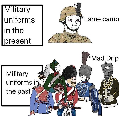Military uniforms be Lame camo in the oresent *Mad Drip Military uniforms in if the past 4