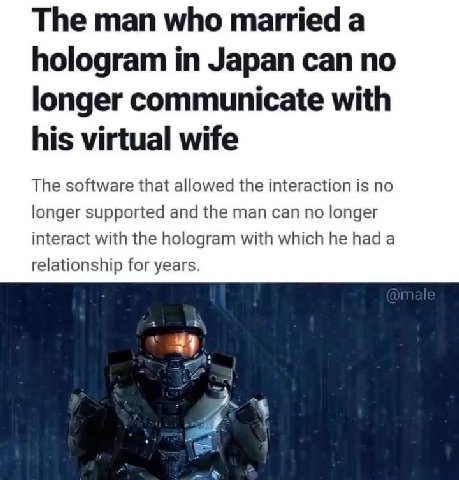 hologram in Japan can no longer communicate with The software that allowed the interaction is no longer supported and the man can no longer interact with the hologram with which he had a relationship
