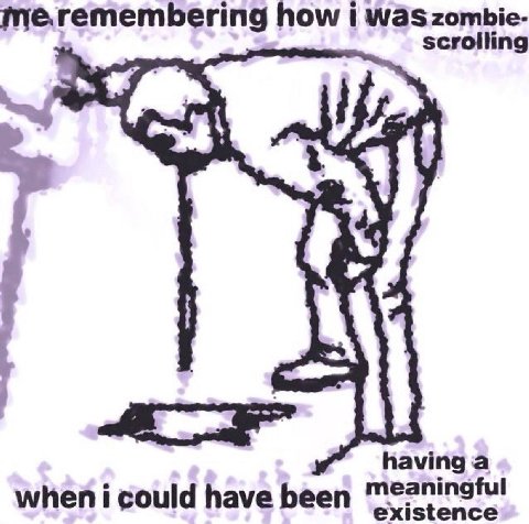 zombie- me.remembering how twa scrolling having а when i could have been existence
