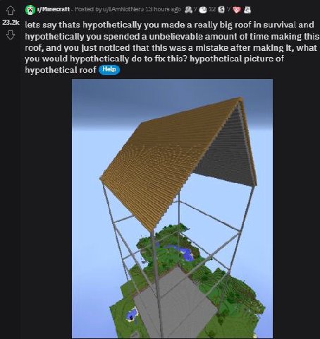 8 t/Minecraft воза lets say thats hypothetically you made а really big roof in survival and hypothetically you spended a unbelievable amount of time making this roof, and you just noticed that this wa