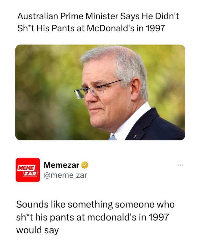 Australian Рите Minister Says He Didn't Sh*t His Pants at McDonald's in 1997 @meme zar Sounds like something someone who sh*t his pants at mcdonald's in 1997 would say