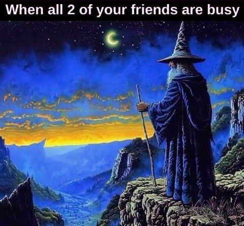 When all 2 of your friends are busy