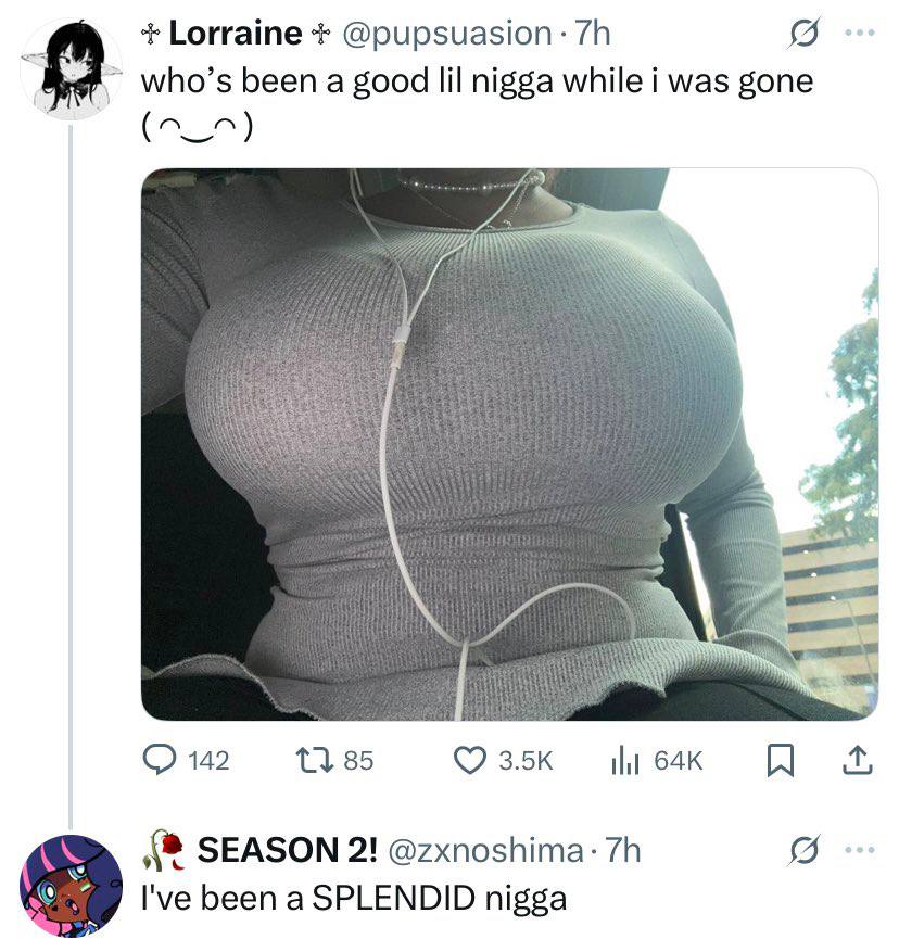Lorraine @pupsuasion: who’s been a good lil nigga while i was gone 142 1} 85 SEASON 2! @zxnoshima: been a SPLENDID nigga