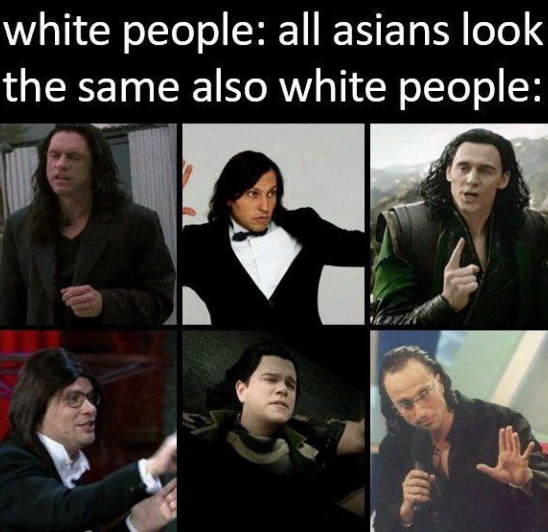 white people: all asians look the same also white people: