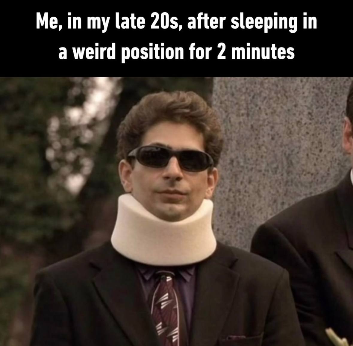 Me, in my late after sleeping in a weird position for 2 minutes