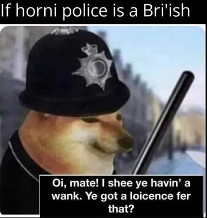 If horni police is а Bri'ish mate! shee havin' a wank. got a loicence fer that?