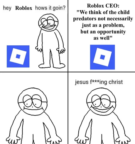 hey Roblox hows it goin? Roblox CEO: "We think of the child predators not necessarily just as a problem, but an opportunity as well" jesus f***ing christ