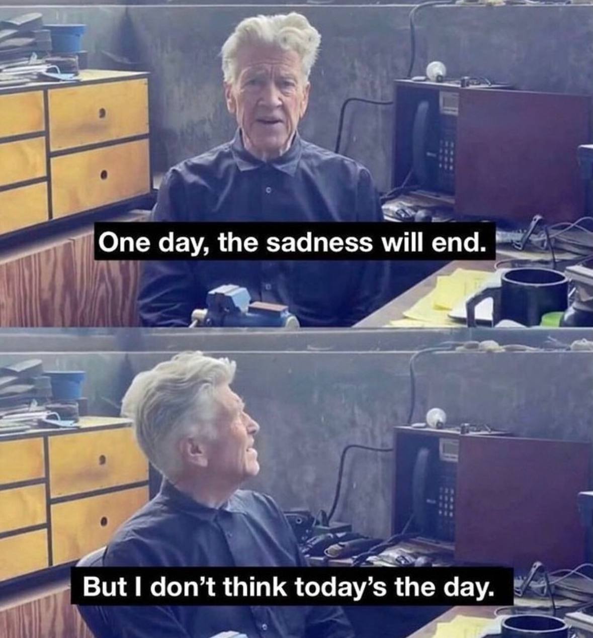 One day, the sadness will end. But don’t think today’s the day.