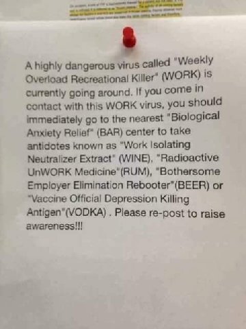 А dangerous virus called "Weekly Overload Recreational Killer’ (WORK) is currently going around. If you come In contact with this WORK virus, you should immediately to the nearest “Biological Anxiety 