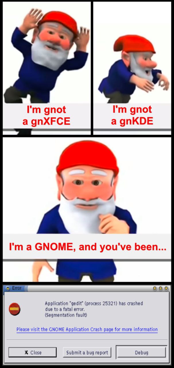 gnot gnot a gnXFCE a gnKDE А 4 4 a GNOME, and you've been... Application (process 25321) has crashed due to а fatal error. (Segmentation fault) Please visit the GNOME Application Crash page for more i