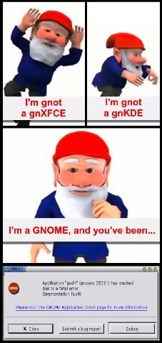gnot gnot a gnXFCE a gnKDE А 4 4 a GNOME, and you've been... Application (process 25321) has crashed due to а fatal error. (Segmentation fault) Please visit the GNOME Application Crash page for more i