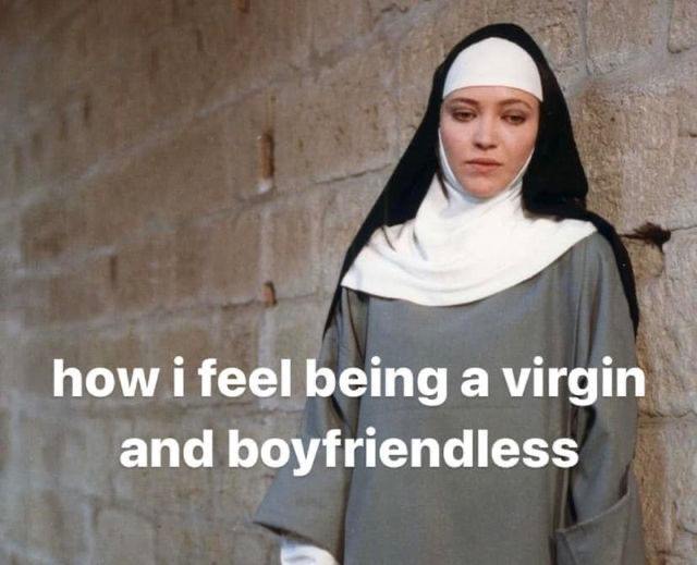 how i feel being a virgin and boyfriendless