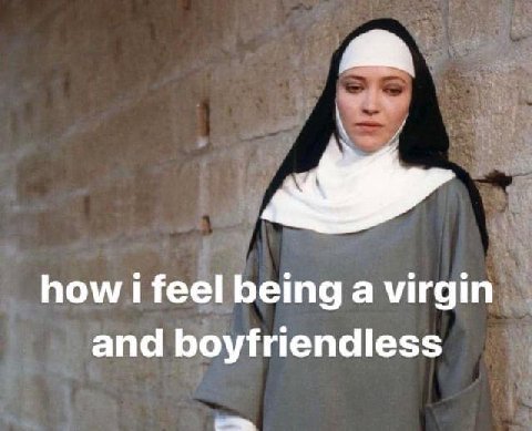 how i feel being a virgin and boyfriendless