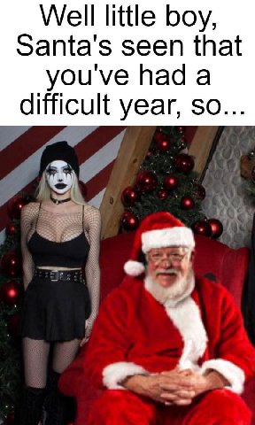 Well little boy, заща'$ seen that youve had a difficult year, so...