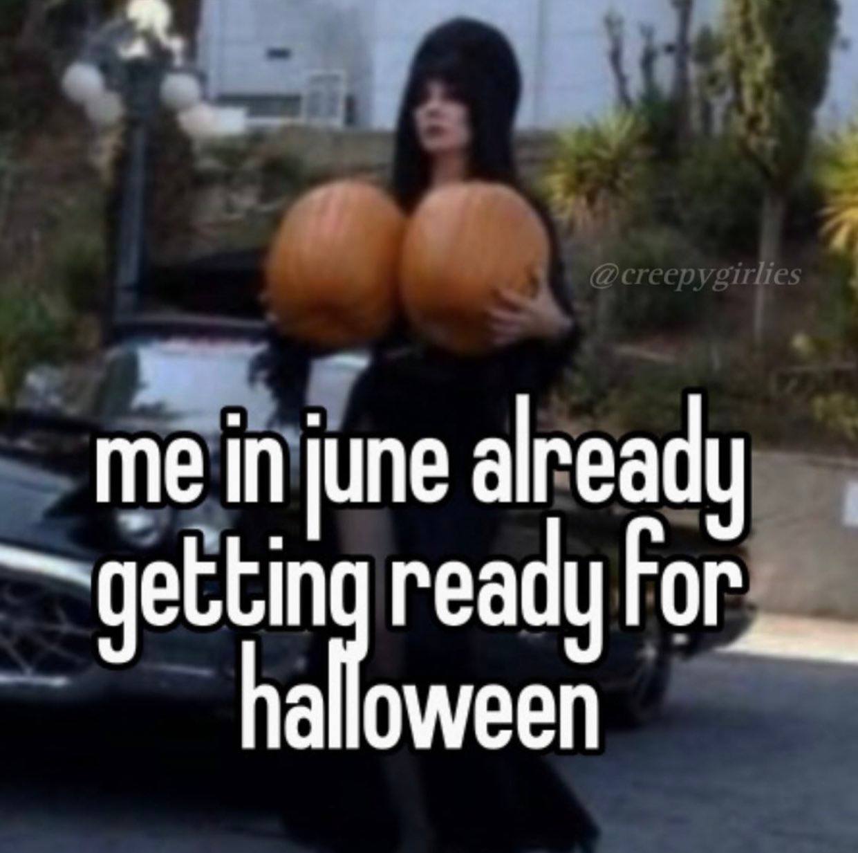 me in june already gettin ready Гог__ oween
