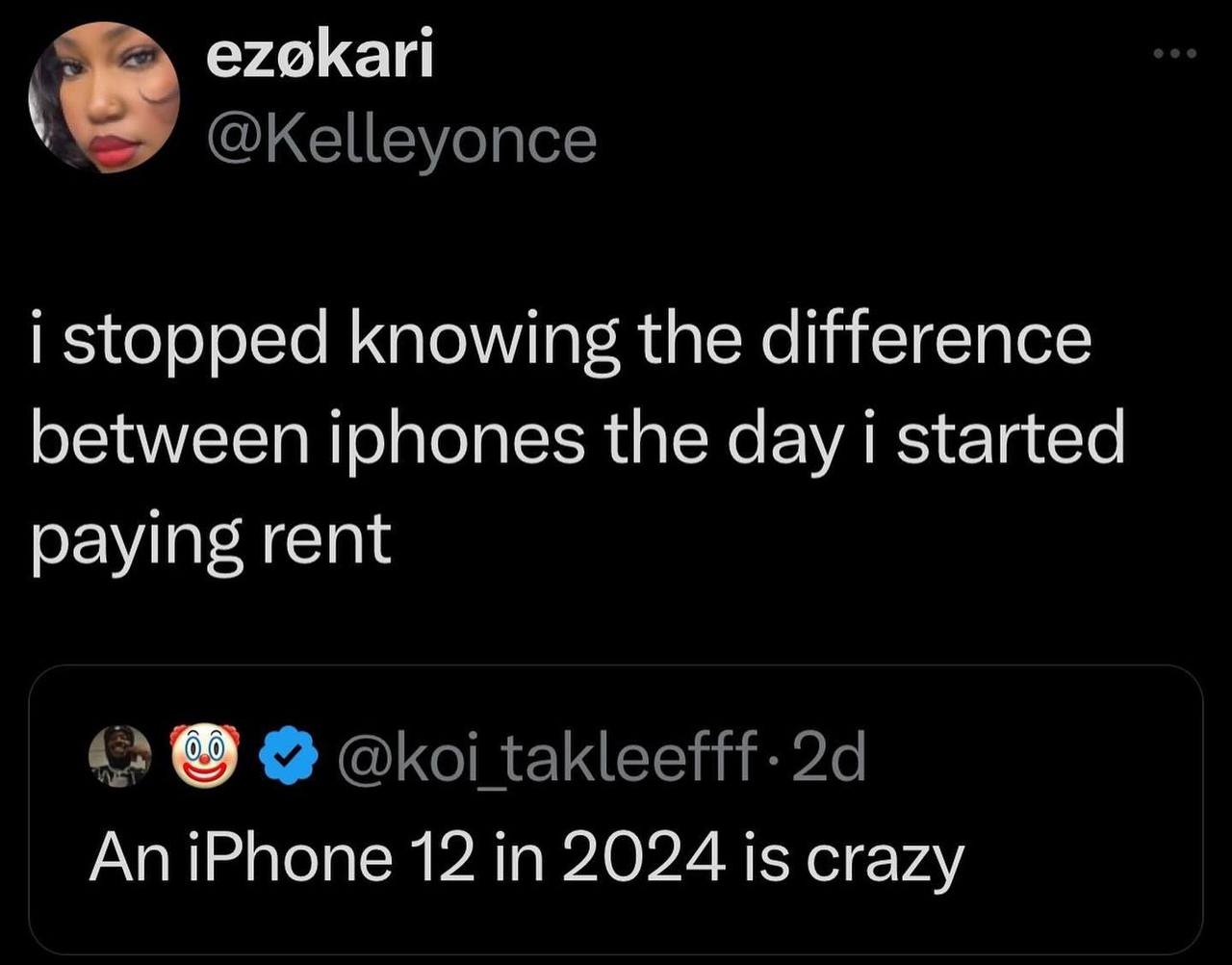 ezokari @Kelleyonce i stopped knowing the difference between iphones the day i started paying rent око! takleefff-2d An iPhone 12 in 2024 is crazy