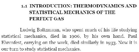 1.1 INTRODUCTION: THERMODYNAMICS AND STATISTICAL MECHANICS OF THE PERFECT GAS Ludwig Boltzmann, who spent much of his life studying statistical mechanics, died in 1906, his own hand. Paul Ehrenfest, c