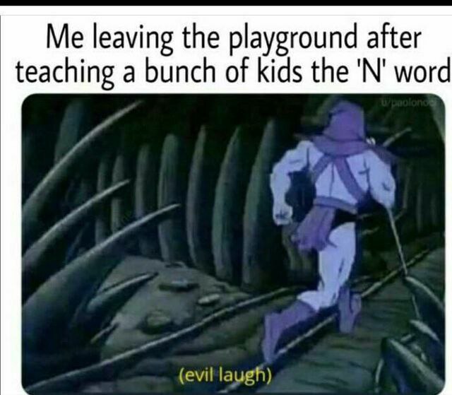 Me leaving the playground after teaching a bunch of kids the word (evil laugh)