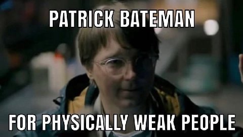 PATRICK BATEMAN FOR PHYSICALLY WEAK PEOPLE