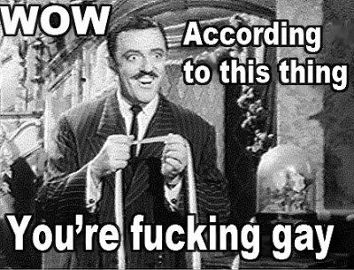 According this thing You'r fucking gay