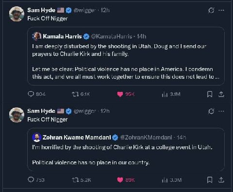 Sam Hyde @wigger Fuck Off Nigger Kamala Harris @KamalaHarris deeply disturbed the shooting in Utah. Doug and send our prayers to Charlie Kirk and his family. Let me be clear: Political violence has no