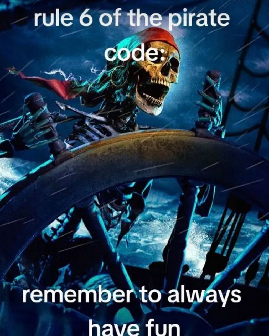 rule 6 of the pirate remember to always have fun