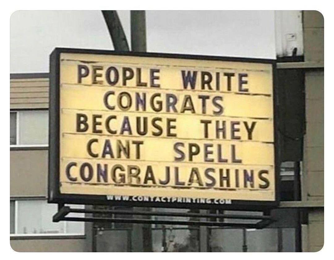 PFOPLE WRITE _BECAUSE THEY CANT SPELL CONGRAJLASHINS fet
