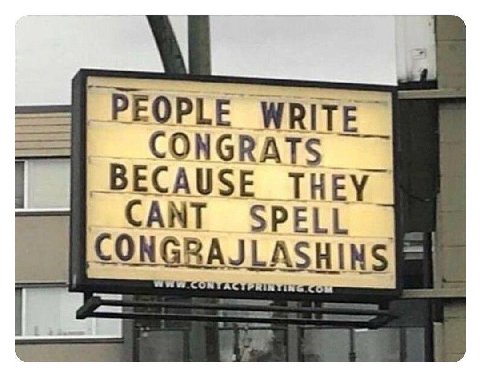 PFOPLE WRITE _BECAUSE THEY CANT SPELL CONGRAJLASHINS fet