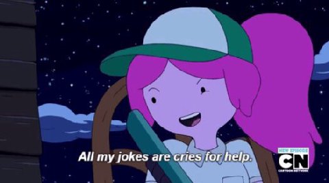 All my jokes are cries for help.