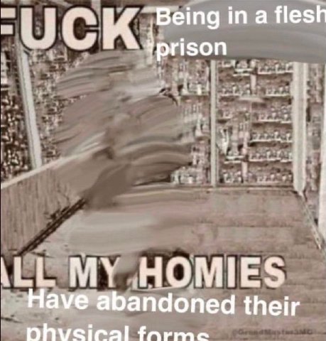 С К in a flesh MY HOMIES Have abandoned their Hhvcical farme