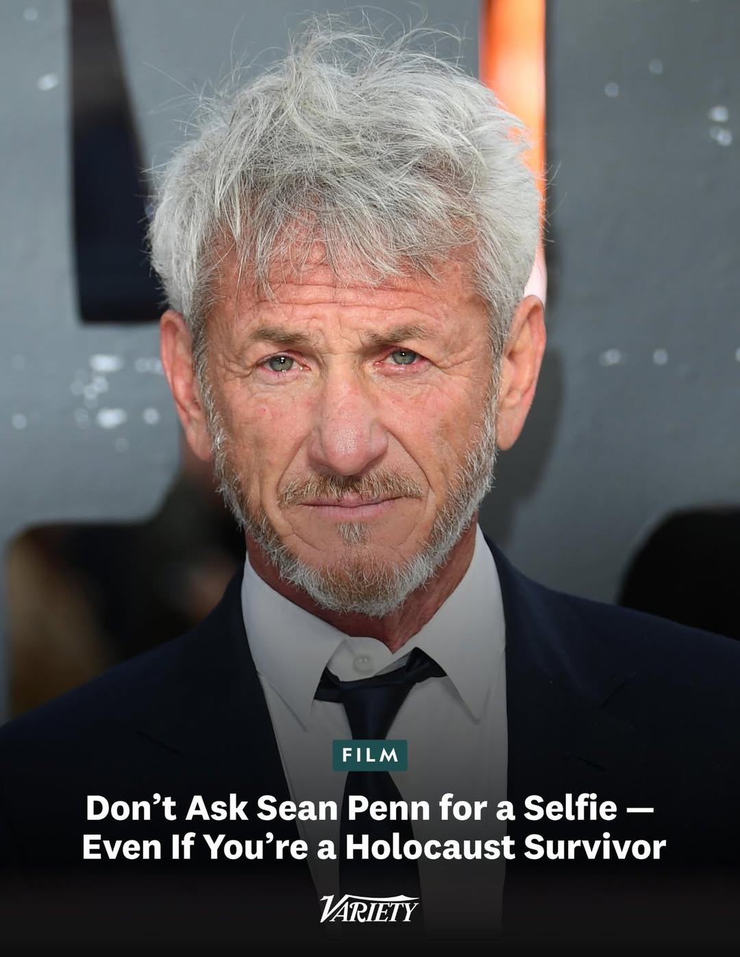 FILM Don’t Ask Sean Penn for a Selfie Even If You’re a Holocaust Survivor VARIETY