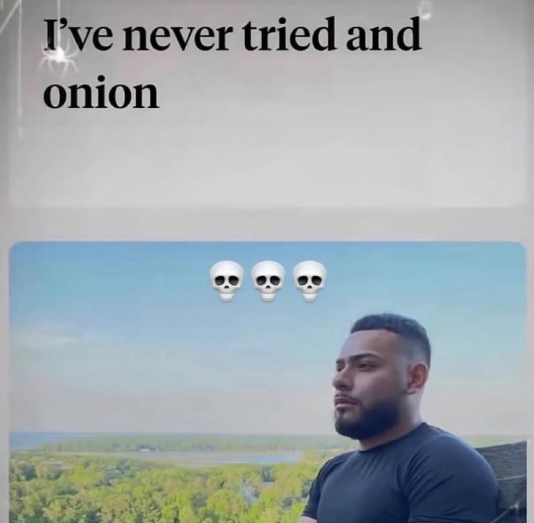Гуе never tried and onion