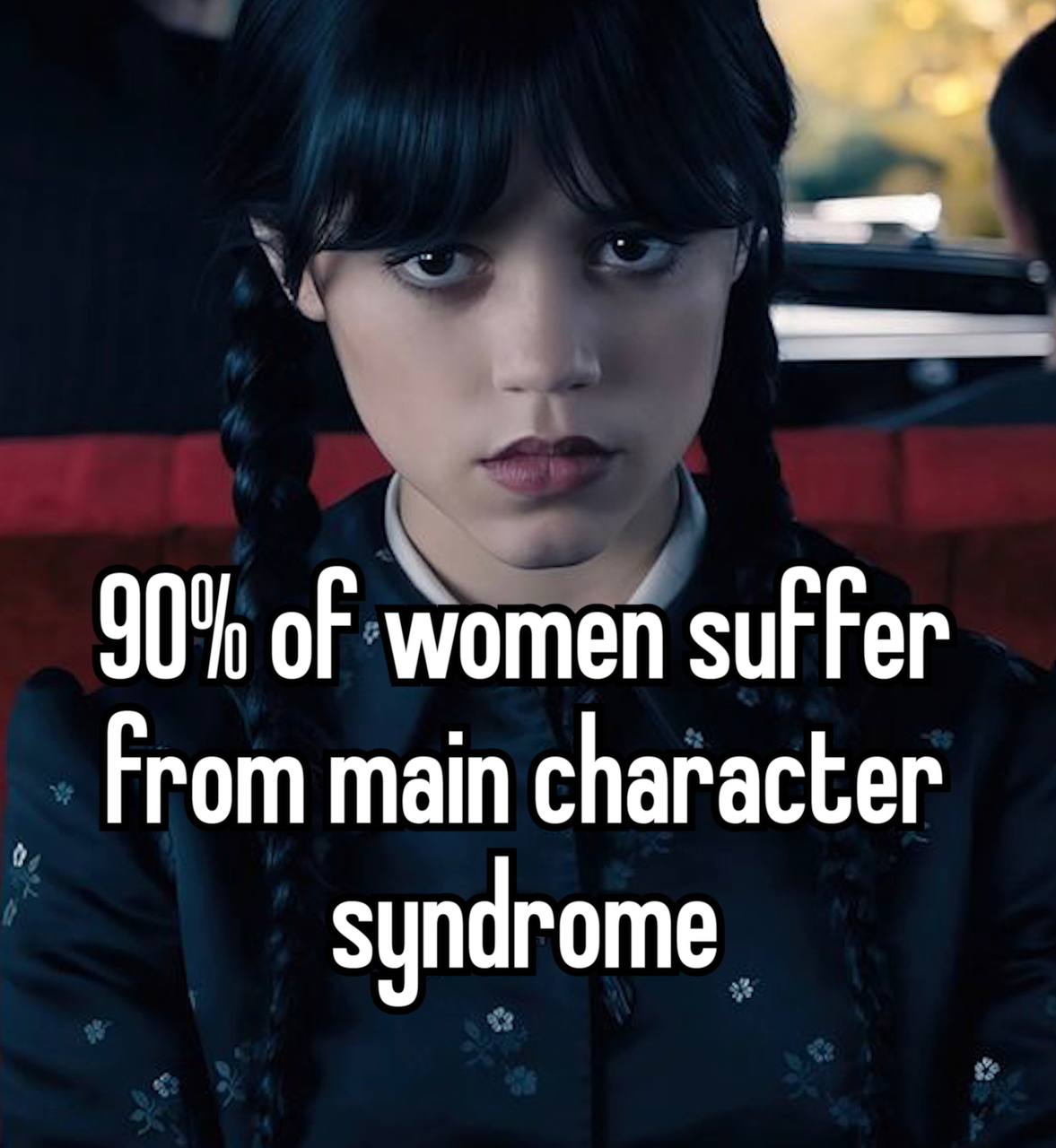 90% of women suffer From main character syndrome