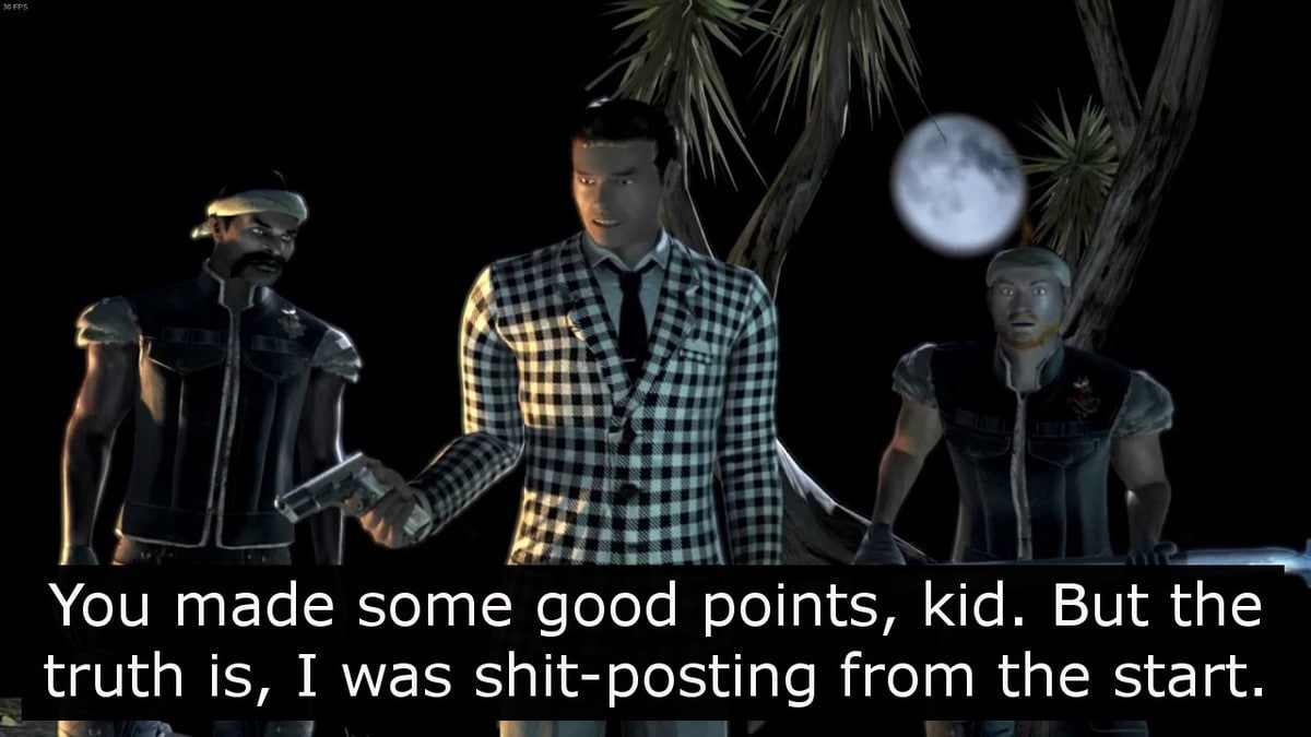 4 You made some good points, kid. But the truth is, I was shit-posting from the start.