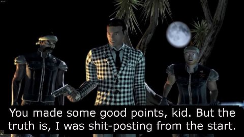4 You made some good points, kid. But the truth is, I was shit-posting from the start.