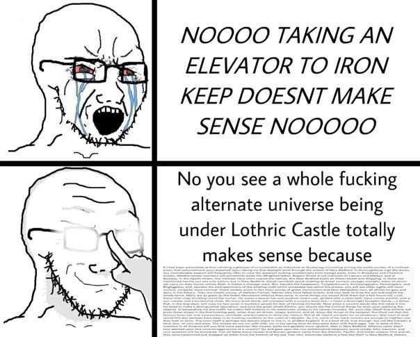 NOOOO TAKING ELEVATOR TO IRON KEEP DOESNT MAKE SENSE МООООО No you see a whole fucking alternate universe being under Lothric Castle totally makes sense because