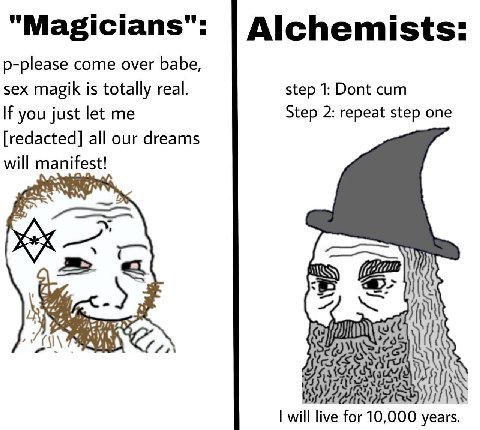 "Magicians": Alchemists: p-please come over babe, sex magik is totally real. step 1: Dont cum If you just let me Step 2: repeat step one [redacted] all our dreams will anifes 4 Я will live for 10,000 