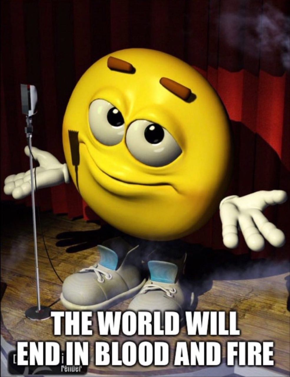 THE WORLD WILL END IN BLOOD AND FIRE