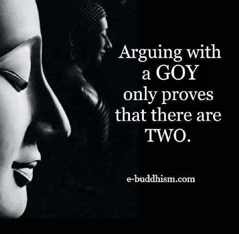 Arguing with 4 а GOY only proves that there are ГУГО. e-buddhism.com