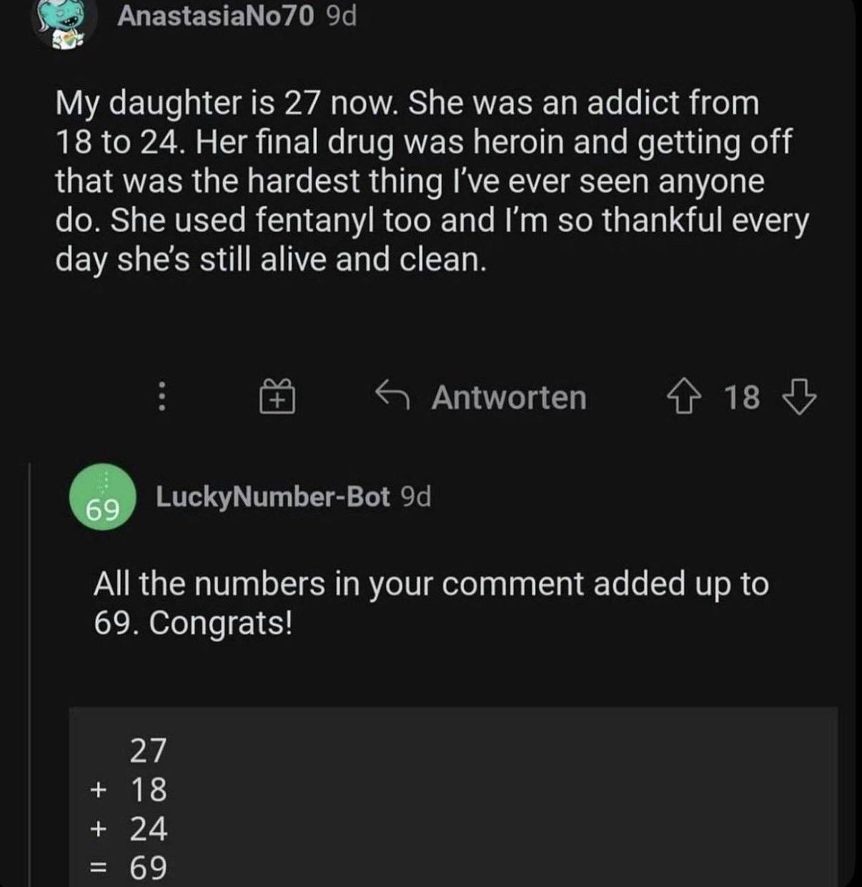 My daughter is 27 now. She was an addict from 18 to 24. Her final drug was heroin and getting off that was the hardest thing I've ever seen anyone She used fentanyl too and so thankful every day she's