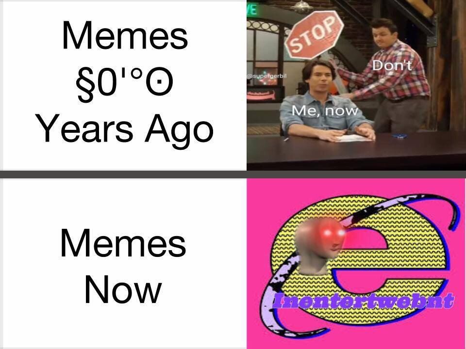 Memes Don't Me, пом Years Ago Memes Now 5 28 я